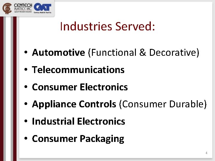 Industries Served: • Automotive (Functional & Decorative) • Telecommunications • Consumer Electronics • Appliance