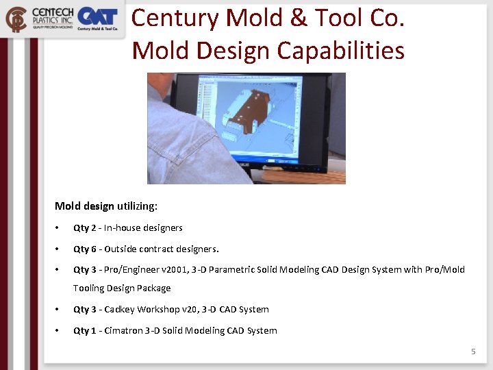 Century Mold & Tool Co. Mold Design Capabilities Mold design utilizing: • Qty 2