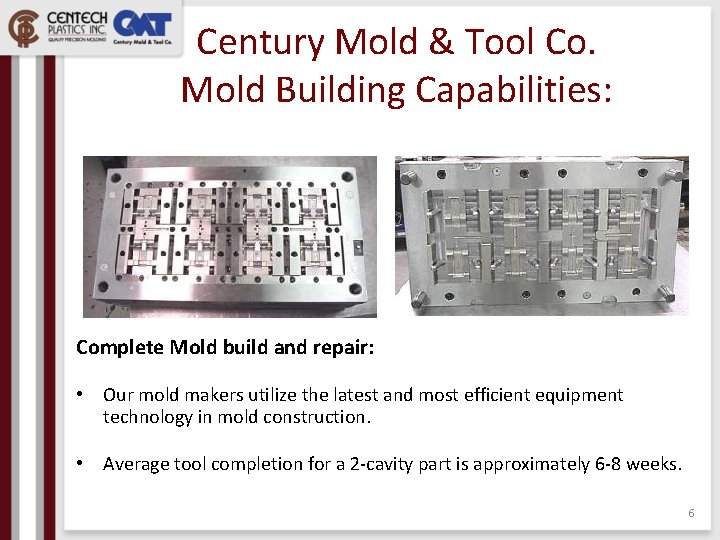 Century Mold & Tool Co. Mold Building Capabilities: Complete Mold build and repair: •