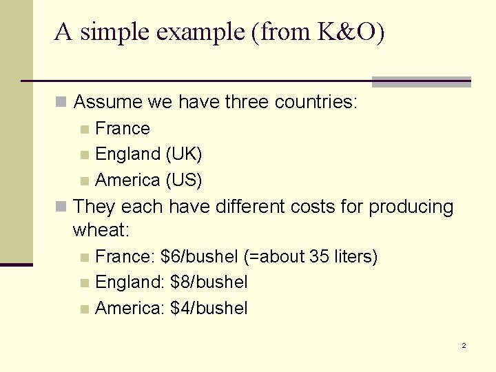 A simple example (from K&O) n Assume we have three countries: n France n