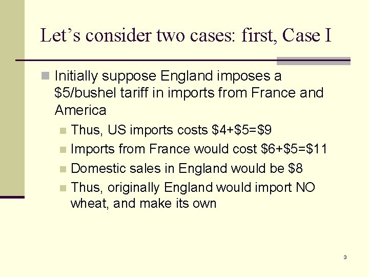 Let’s consider two cases: first, Case I n Initially suppose England imposes a $5/bushel