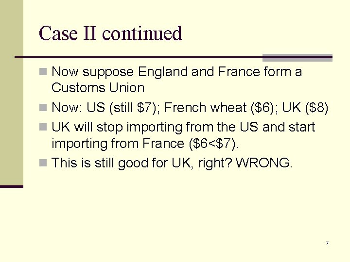 Case II continued n Now suppose England France form a Customs Union n Now: