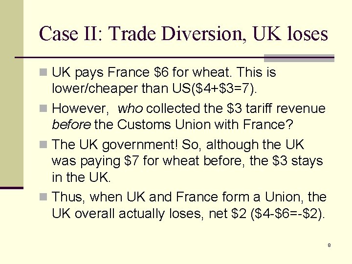 Case II: Trade Diversion, UK loses n UK pays France $6 for wheat. This