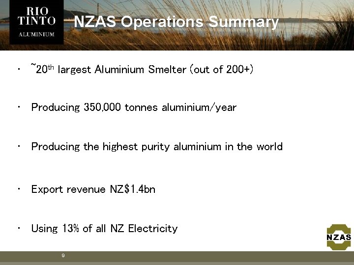 NZAS Operations Summary • ~20 th largest Aluminium Smelter (out of 200+) • Producing NZAS Operations Summary • ~20 th largest Aluminium Smelter (out of 200+) • Producing