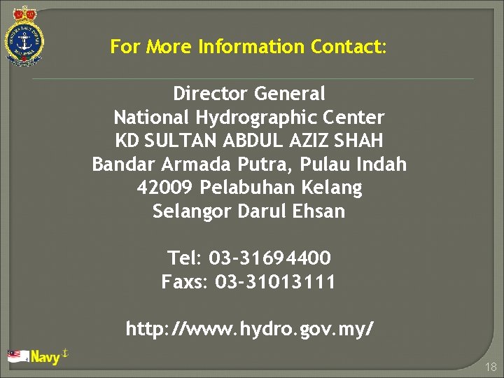 For More Information Contact: Director General National Hydrographic Center KD SULTAN ABDUL AZIZ SHAH