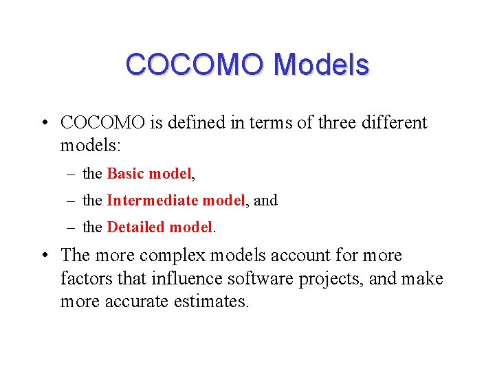 COCOMO Models • COCOMO is defined in terms of three different models: – the