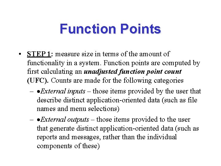 Function Points • STEP 1: measure size in terms of the amount of functionality