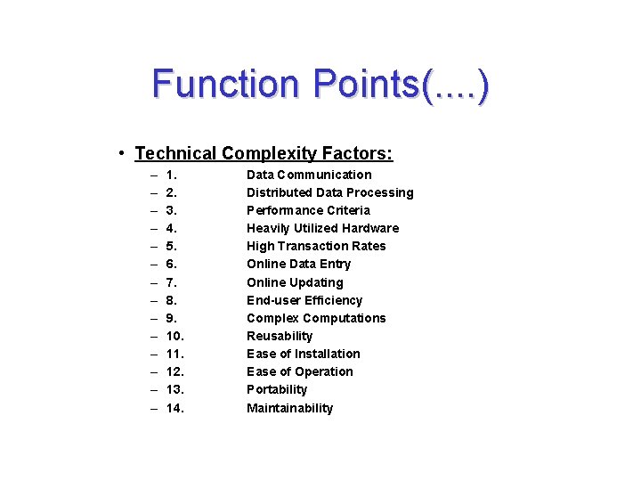 Function Points(. . ) • Technical Complexity Factors: – – – – 1. 2.