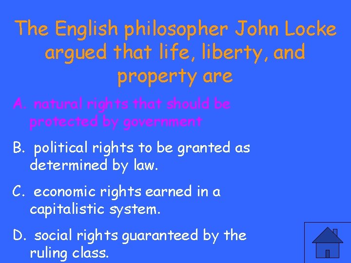 The English philosopher John Locke argued that life, liberty, and property are A. natural