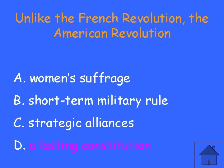 Unlike the French Revolution, the American Revolution A. women’s suffrage B. short-term military rule