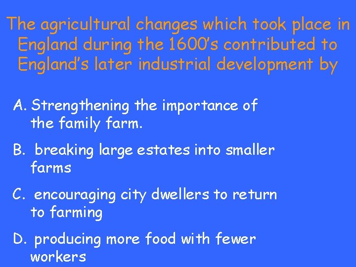 The agricultural changes which took place in England during the 1600’s contributed to England’s