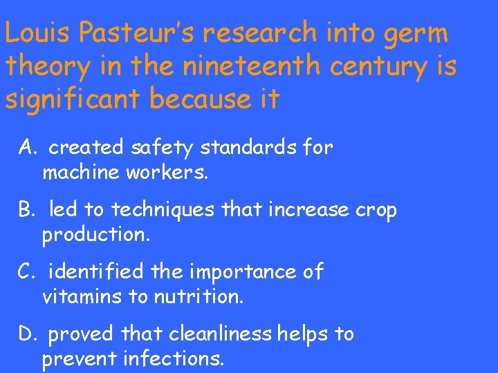 Louis Pasteur’s research into germ theory in the nineteenth century is significant because it