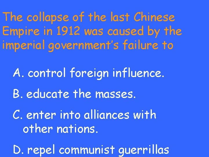 The collapse of the last Chinese Empire in 1912 was caused by the imperial