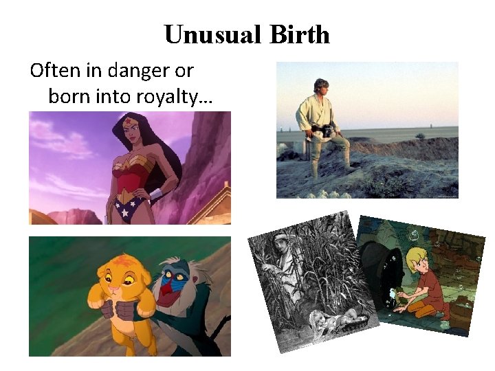 Unusual Birth Often in danger or born into royalty… 