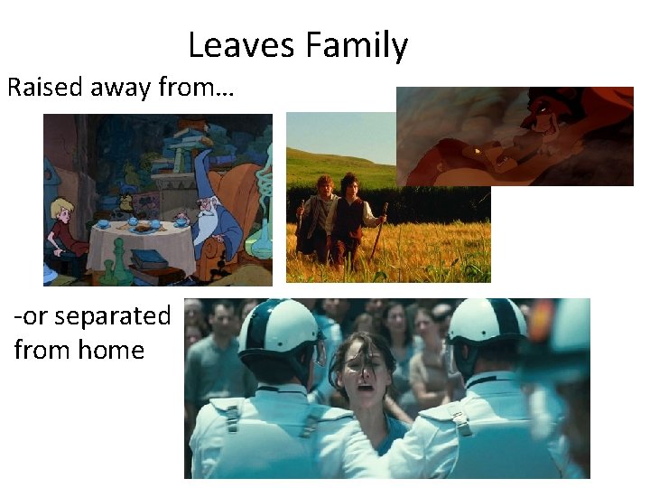 Leaves Family Raised away from… -or separated from home 