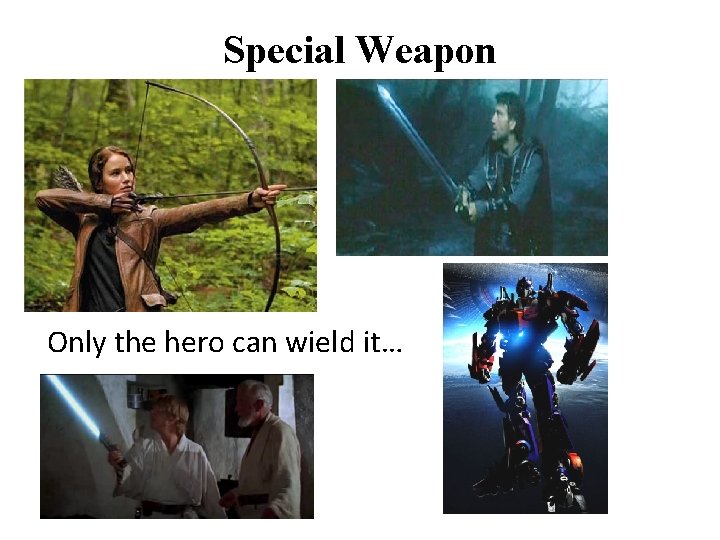 Special Weapon Only the hero can wield it… 