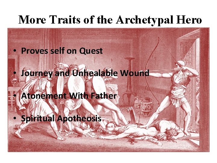 More Traits of the Archetypal Hero • Proves self on Quest • Journey and