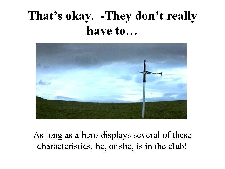 That’s okay. -They don’t really have to… As long as a hero displays several