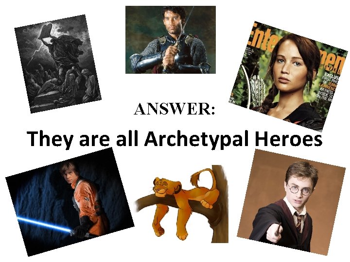 ANSWER: They are all Archetypal Heroes 