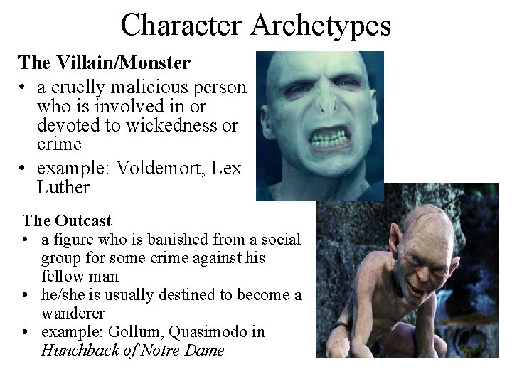 Character Archetypes The Villain/Monster • a cruelly malicious person who is involved in or