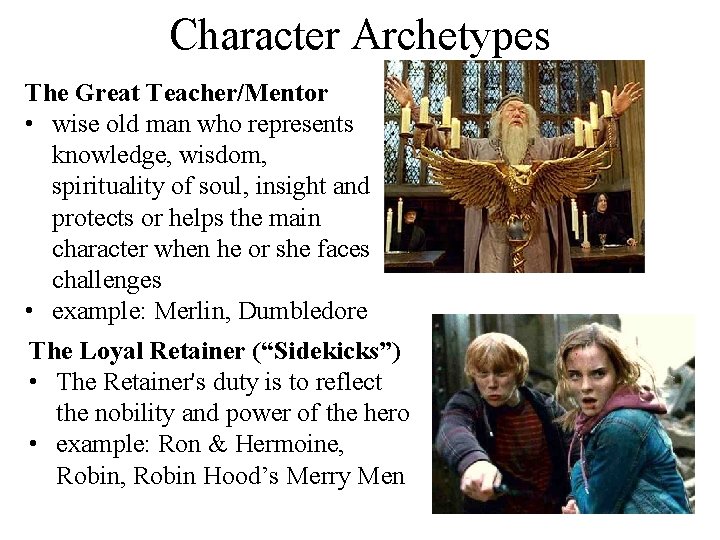 Character Archetypes The Great Teacher/Mentor • wise old man who represents knowledge, wisdom, spirituality