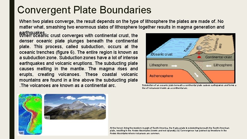 Convergent Plate Boundaries When two plates converge, the result depends on the type of