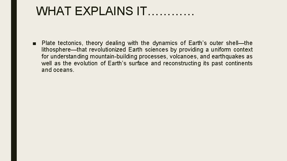 WHAT EXPLAINS IT………… ■ Plate tectonics, theory dealing with the dynamics of Earth’s outer