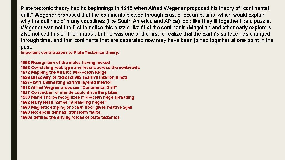 Plate tectonic theory had its beginnings in 1915 when Alfred Wegener proposed his theory