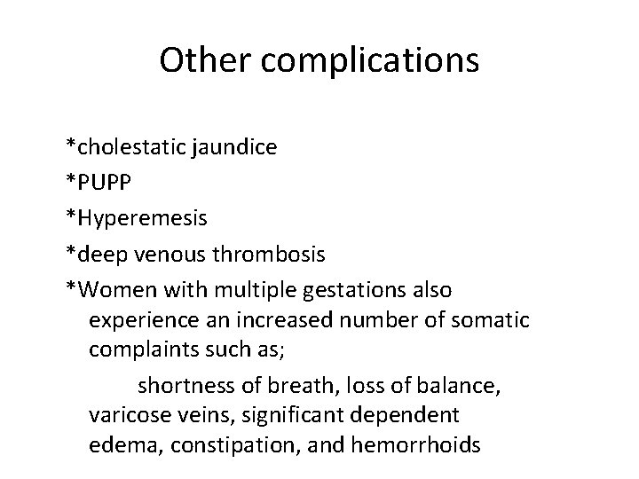 Other complications *cholestatic jaundice *PUPP *Hyperemesis *deep venous thrombosis *Women with multiple gestations also