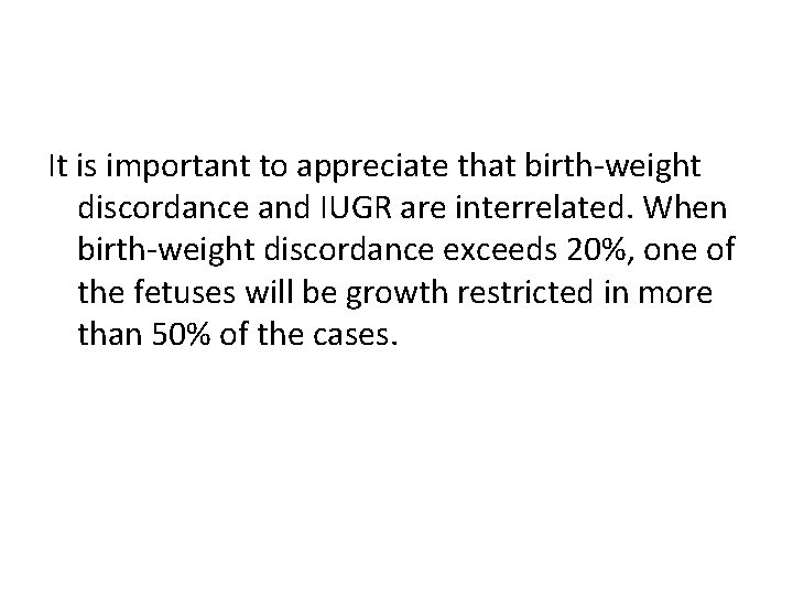 It is important to appreciate that birth-weight discordance and IUGR are interrelated. When birth-weight
