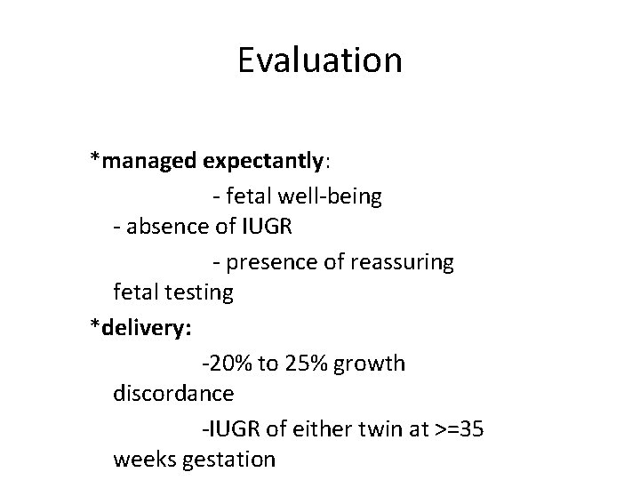 Evaluation *managed expectantly: - fetal well-being - absence of IUGR - presence of reassuring