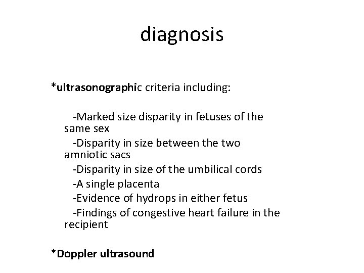 diagnosis *ultrasonographic criteria including: -Marked size disparity in fetuses of the same sex -Disparity