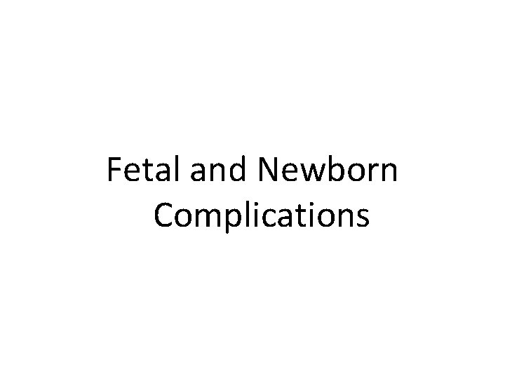 Fetal and Newborn Complications 