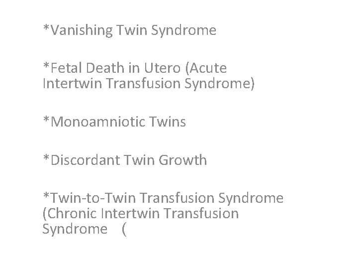 *Vanishing Twin Syndrome *Fetal Death in Utero (Acute Intertwin Transfusion Syndrome) *Monoamniotic Twins *Discordant