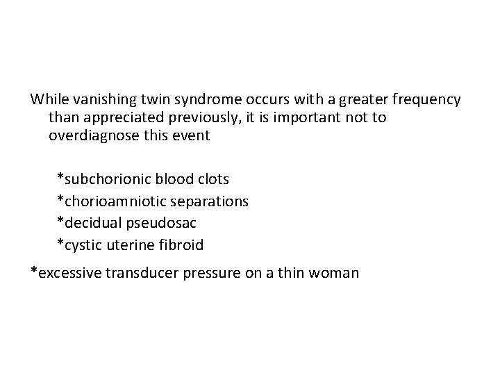 While vanishing twin syndrome occurs with a greater frequency than appreciated previously, it is