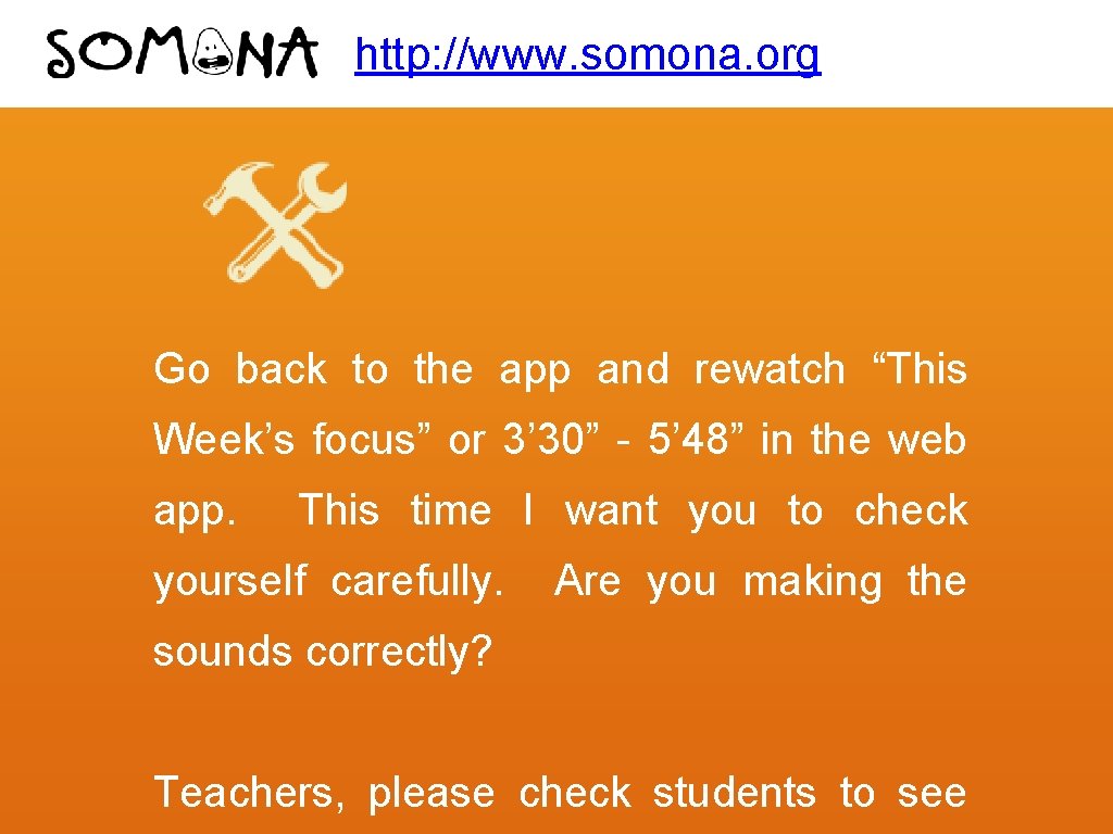 http: //www. somona. org Go back to the app and rewatch “This Week’s focus”