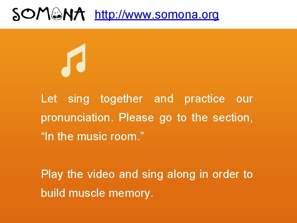 http: //www. somona. org Let sing together and practice our pronunciation. Please go to