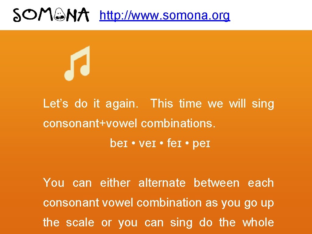 http: //www. somona. org Let’s do it again. This time we will sing consonant+vowel