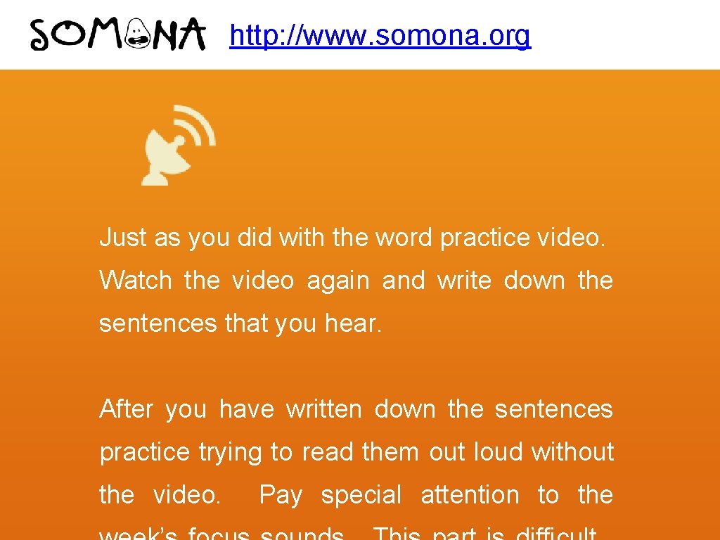 http: //www. somona. org Just as you did with the word practice video. Watch