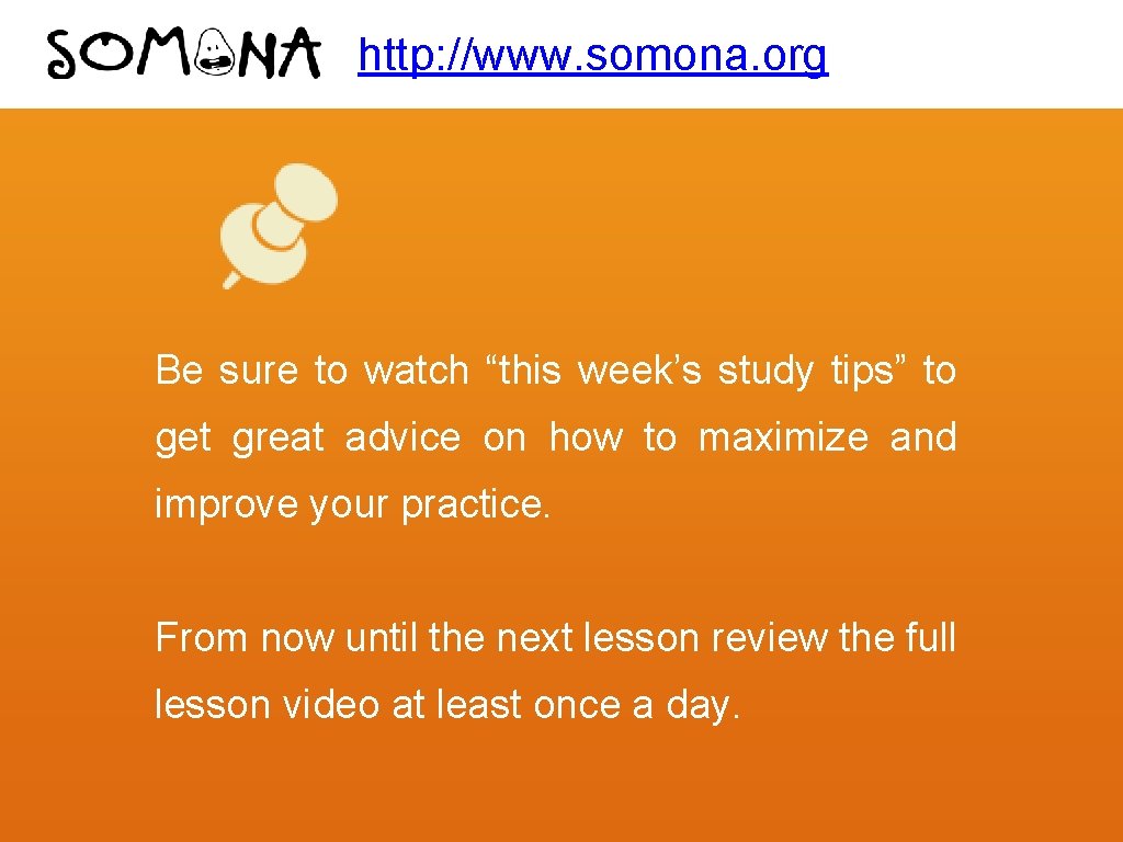 http: //www. somona. org Be sure to watch “this week’s study tips” to get