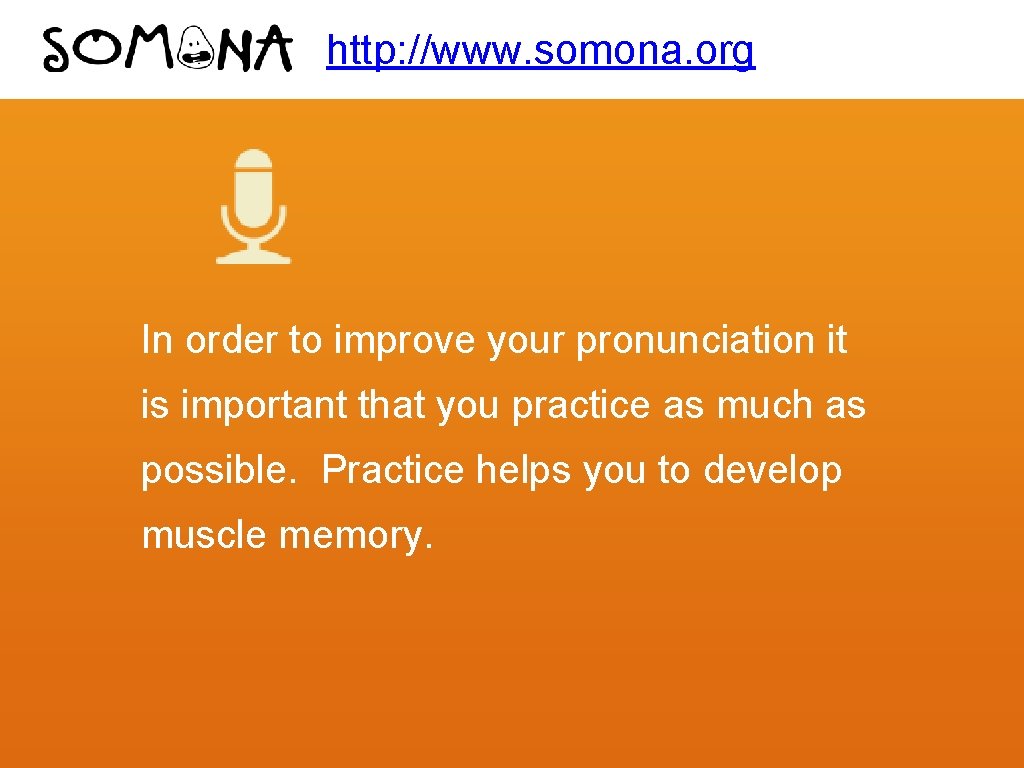 http: //www. somona. org In order to improve your pronunciation it is important that