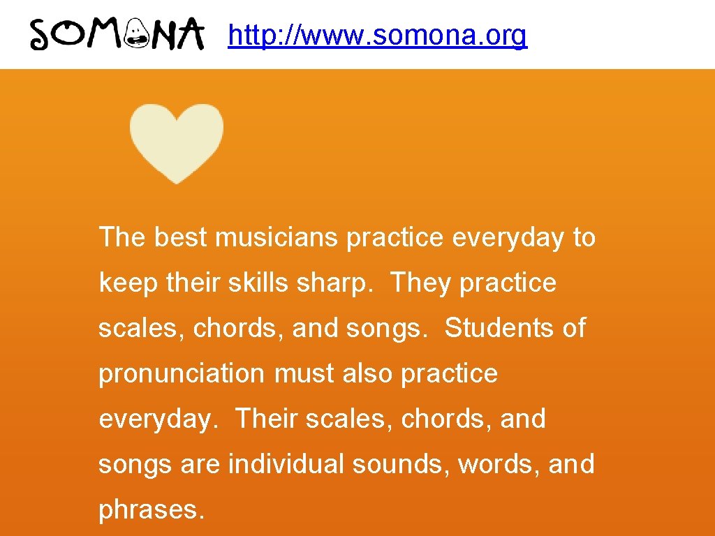 http: //www. somona. org The best musicians practice everyday to keep their skills sharp.