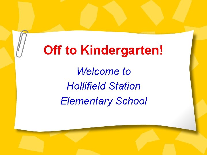Off to Kindergarten! Welcome to Hollifield Station Elementary School 