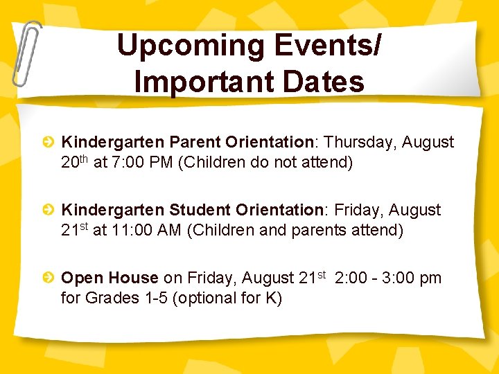 Upcoming Events/ Important Dates Kindergarten Parent Orientation: Thursday, August 20 th at 7: 00