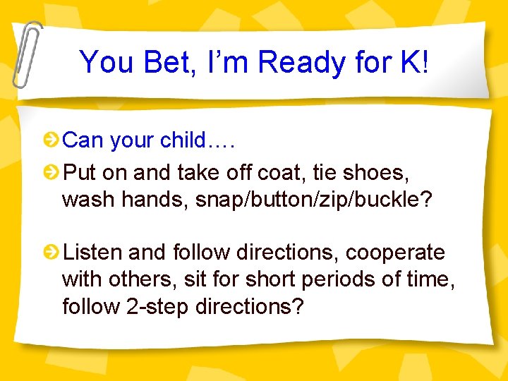 You Bet, I’m Ready for K! Can your child…. Put on and take off