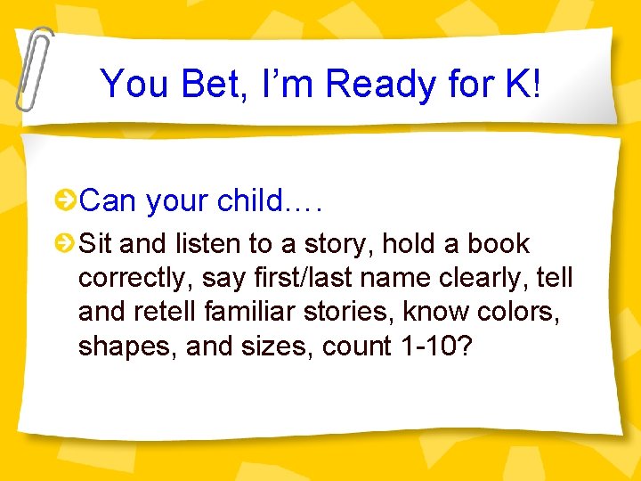 You Bet, I’m Ready for K! Can your child…. Sit and listen to a