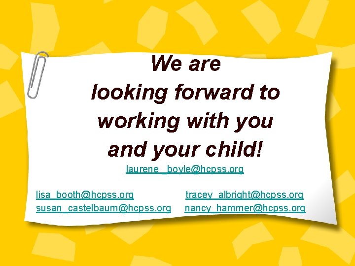 We are looking forward to working with you and your child! laurene _boyle@hcpss. org