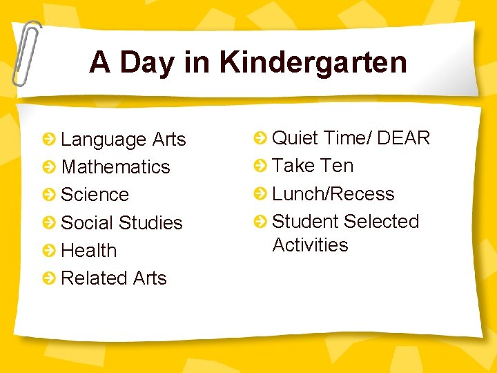 A Day in Kindergarten Language Arts Mathematics Science Social Studies Health Related Arts Quiet