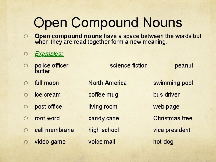 Open Compound Nouns Open compound nouns have a space between the words but when