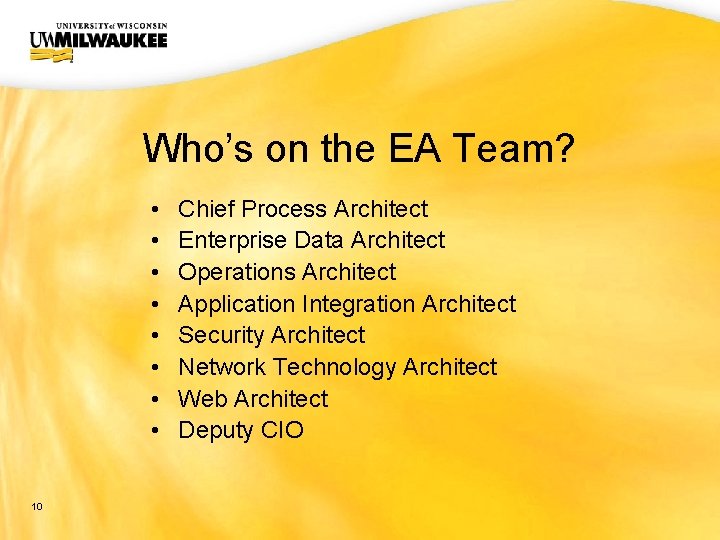 UWM CIO Office Who’s on the EA Team? • • 10 Chief Process Architect